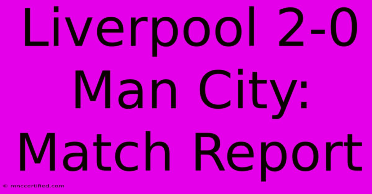 Liverpool 2-0 Man City: Match Report