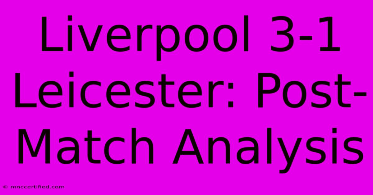 Liverpool 3-1 Leicester: Post-Match Analysis