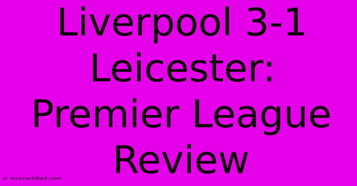 Liverpool 3-1 Leicester: Premier League Review