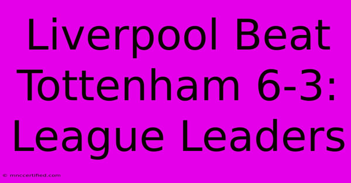 Liverpool Beat Tottenham 6-3: League Leaders