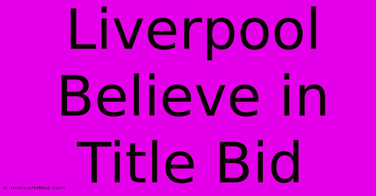 Liverpool Believe In Title Bid