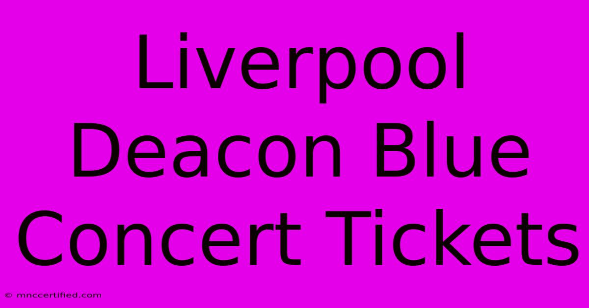 Liverpool Deacon Blue Concert Tickets