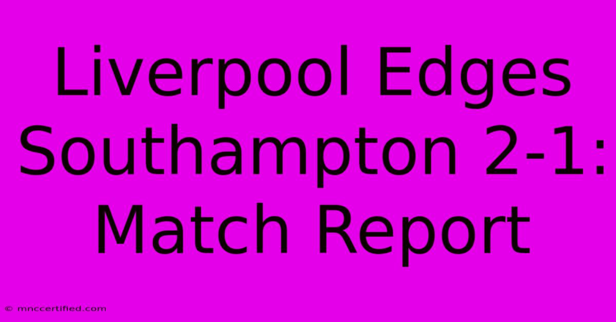 Liverpool Edges Southampton 2-1: Match Report