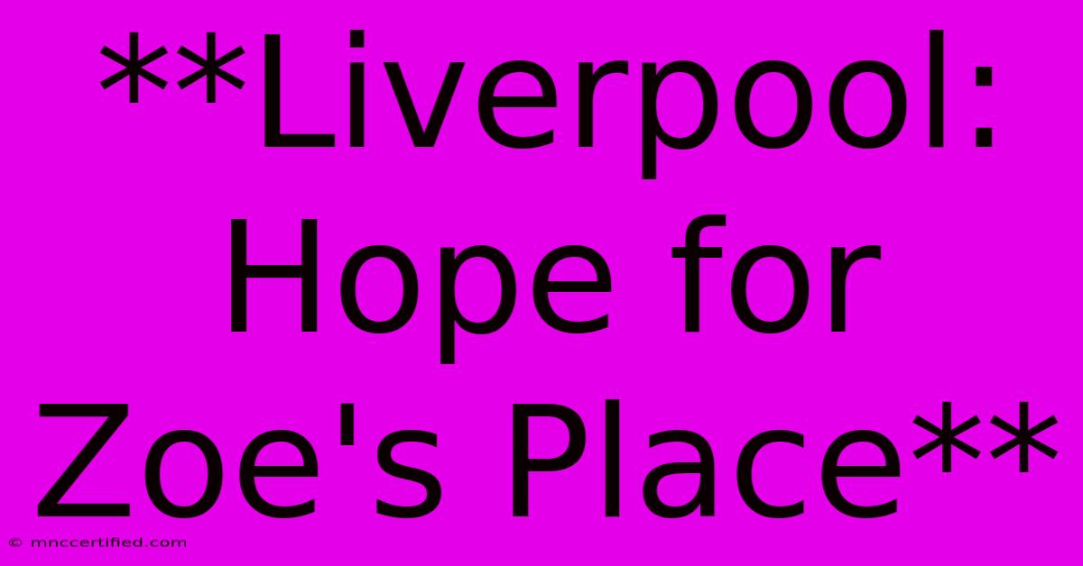 **Liverpool: Hope For Zoe's Place** 