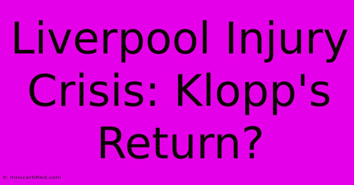 Liverpool Injury Crisis: Klopp's Return?