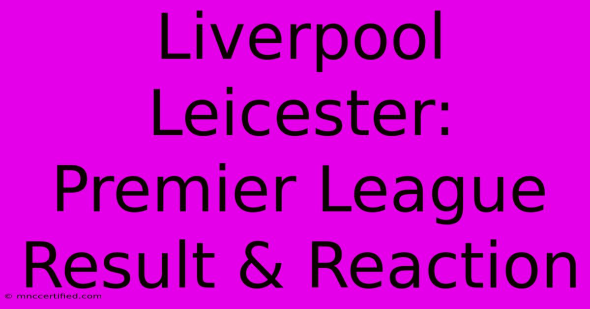 Liverpool Leicester: Premier League Result & Reaction