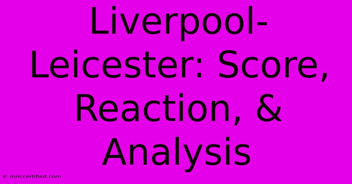 Liverpool-Leicester: Score, Reaction, & Analysis