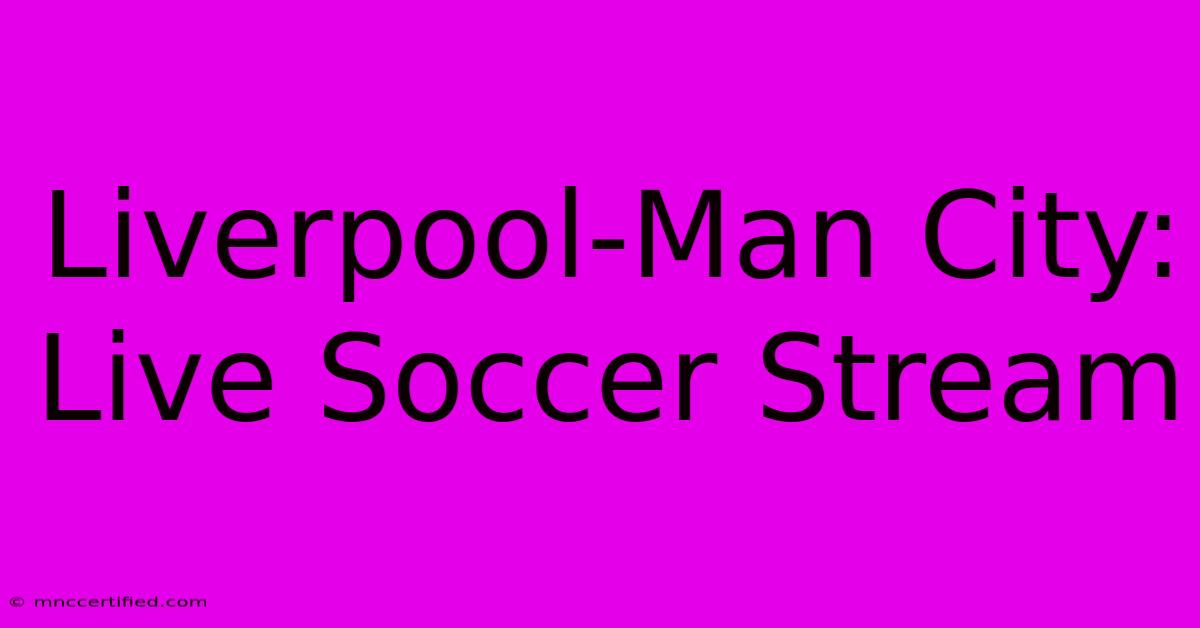 Liverpool-Man City: Live Soccer Stream