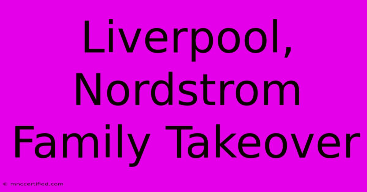 Liverpool, Nordstrom Family Takeover