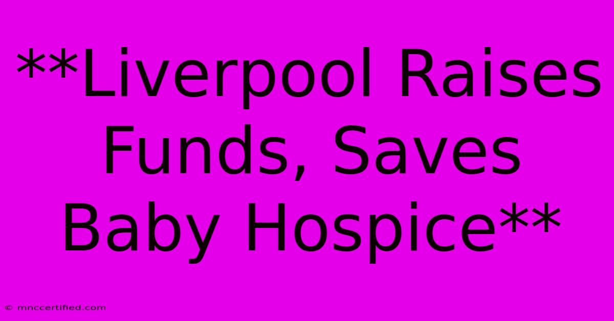 **Liverpool Raises Funds, Saves Baby Hospice**