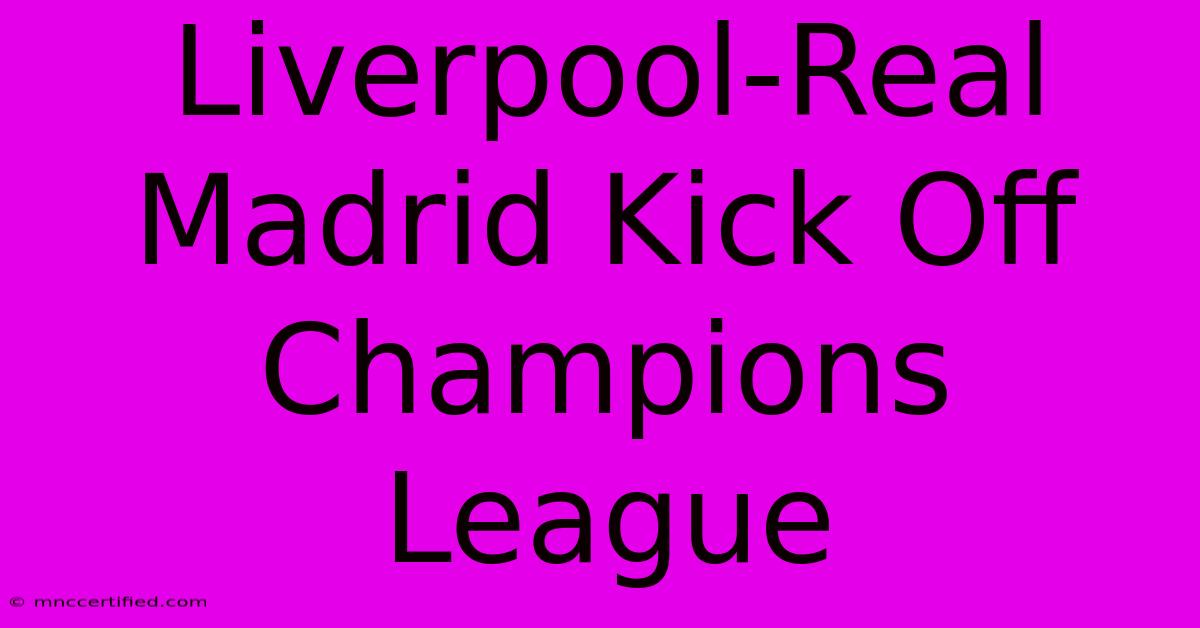 Liverpool-Real Madrid Kick Off Champions League