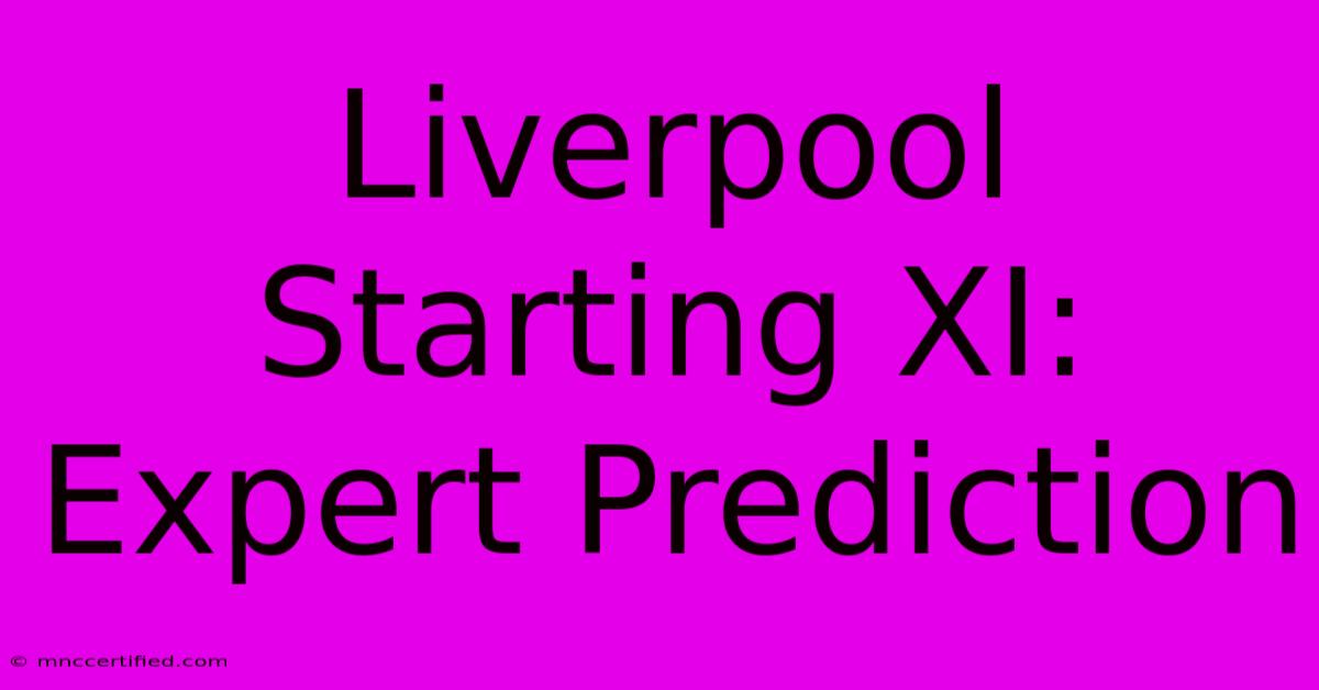 Liverpool Starting XI: Expert Prediction