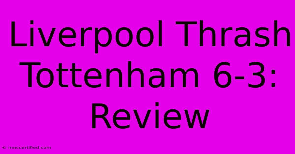 Liverpool Thrash Tottenham 6-3: Review