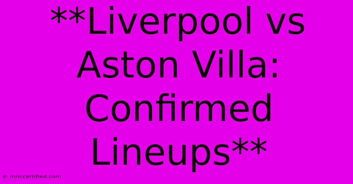 **Liverpool Vs Aston Villa: Confirmed Lineups**