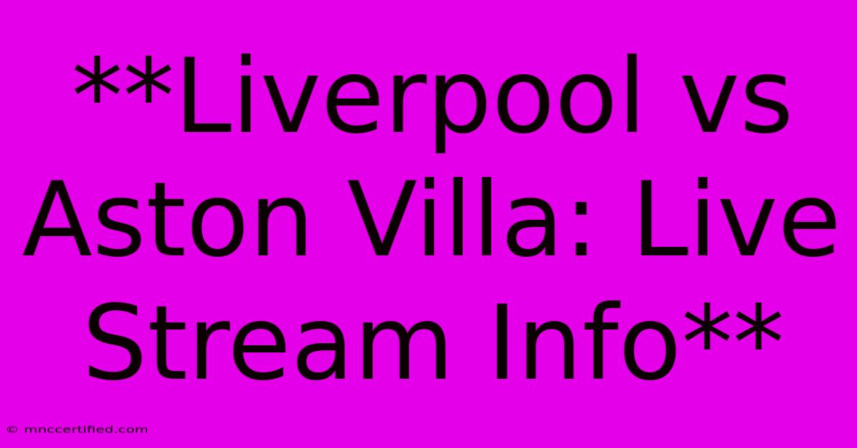 **Liverpool Vs Aston Villa: Live Stream Info**