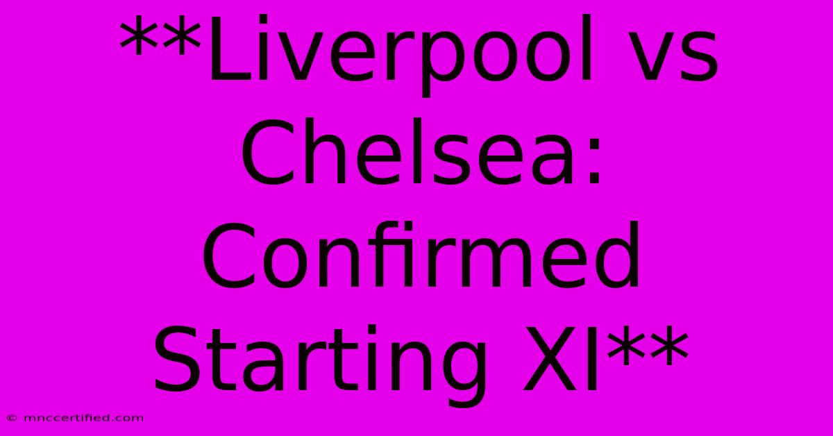 **Liverpool Vs Chelsea: Confirmed Starting XI** 