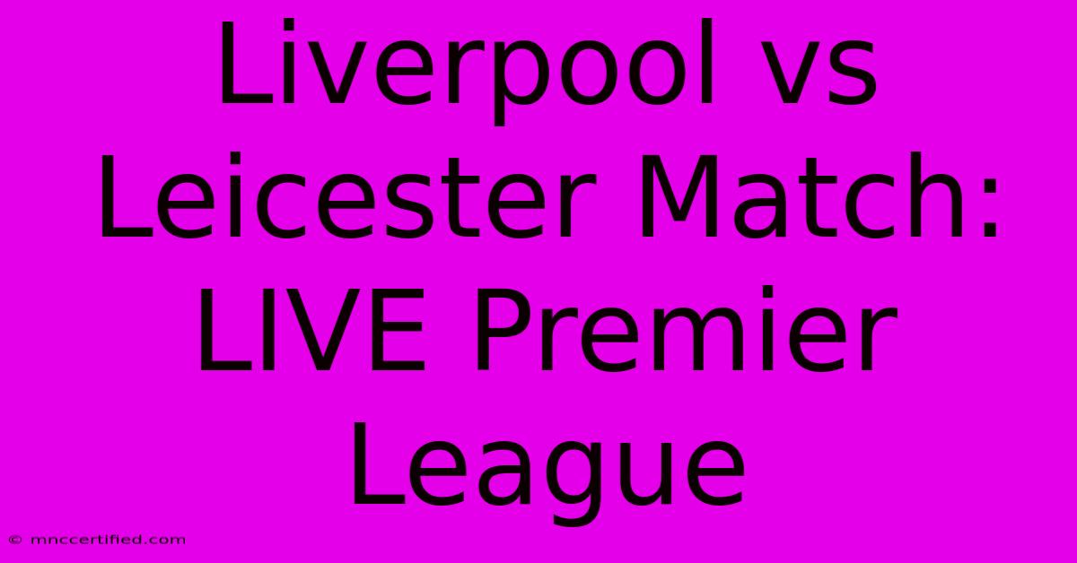 Liverpool Vs Leicester Match: LIVE Premier League