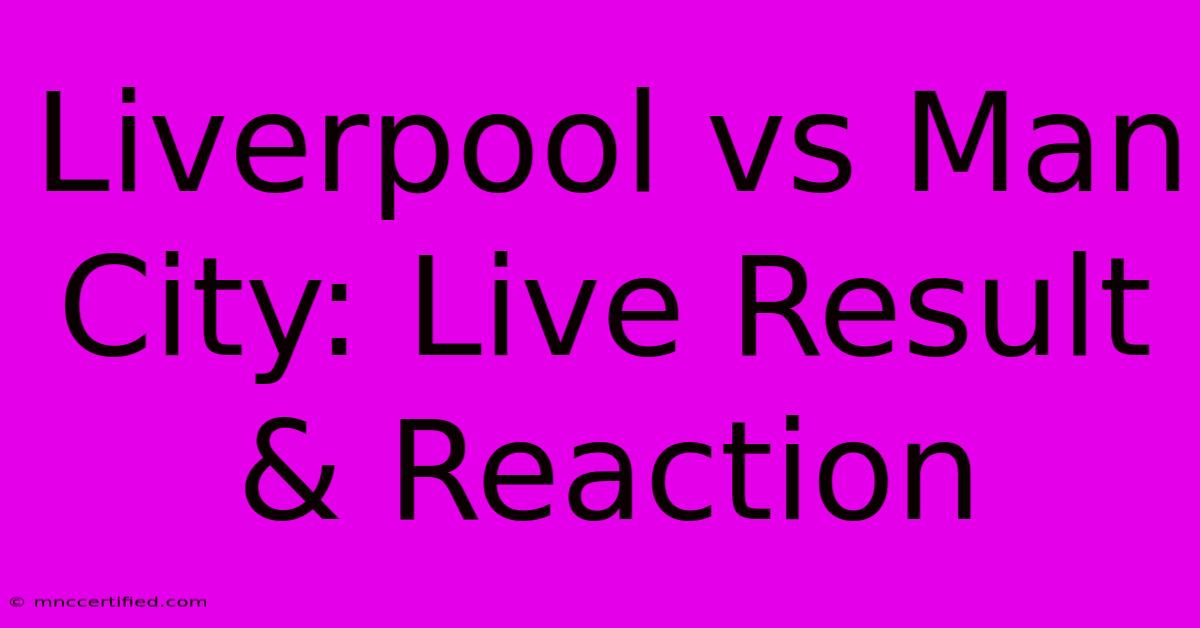 Liverpool Vs Man City: Live Result & Reaction