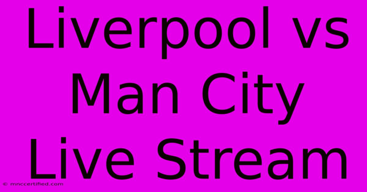 Liverpool Vs Man City Live Stream