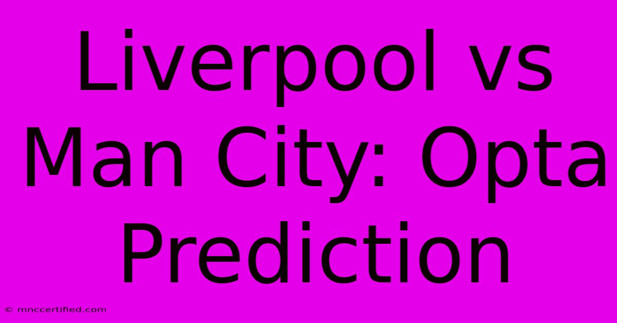 Liverpool Vs Man City: Opta Prediction