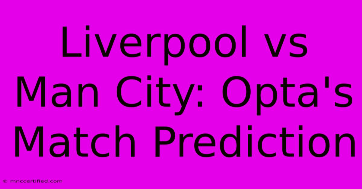 Liverpool Vs Man City: Opta's Match Prediction