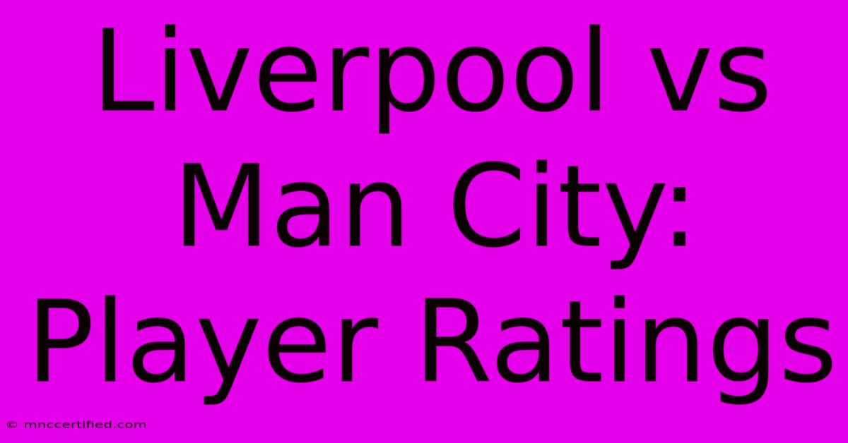 Liverpool Vs Man City: Player Ratings