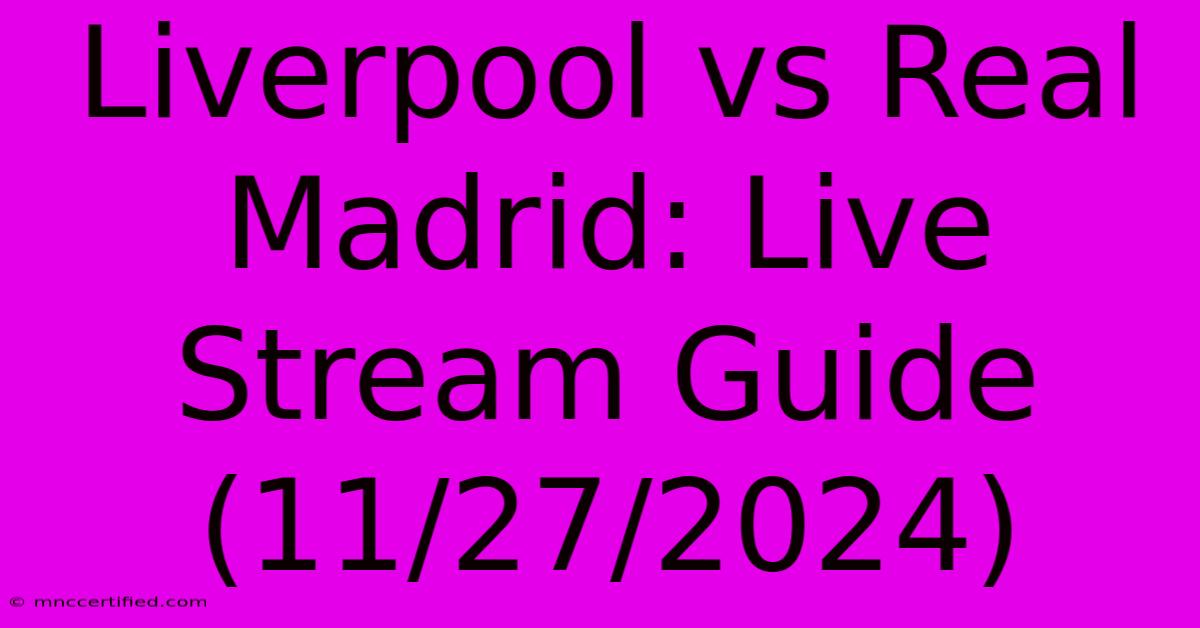 Liverpool Vs Real Madrid: Live Stream Guide (11/27/2024)