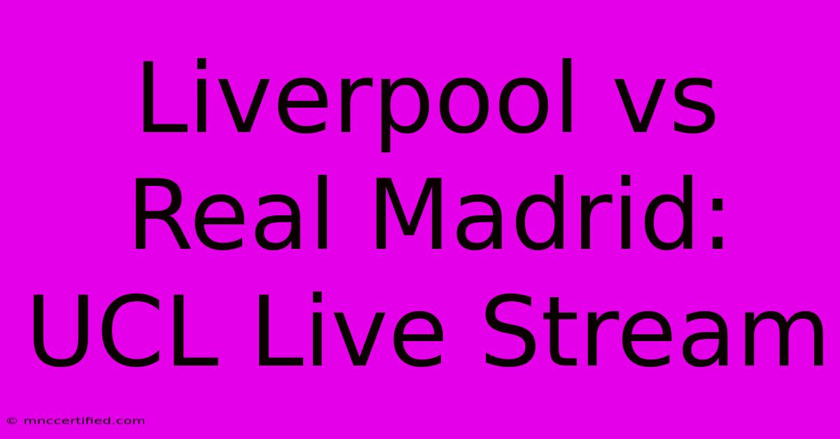 Liverpool Vs Real Madrid: UCL Live Stream