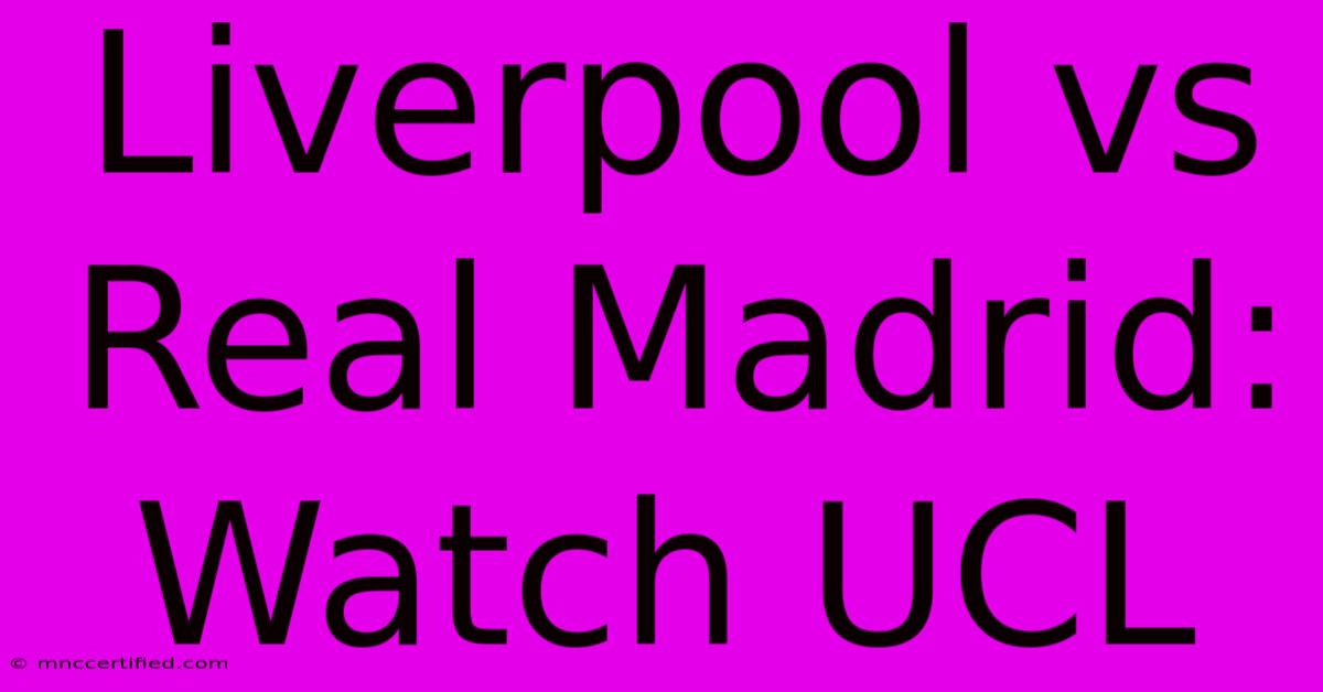 Liverpool Vs Real Madrid: Watch UCL