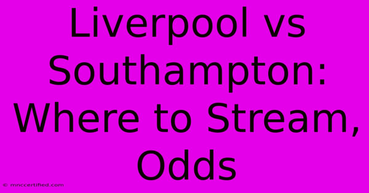 Liverpool Vs Southampton: Where To Stream, Odds