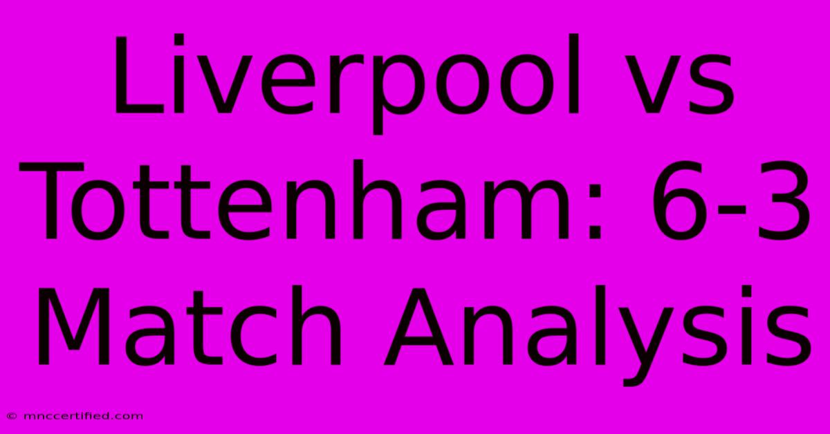 Liverpool Vs Tottenham: 6-3 Match Analysis