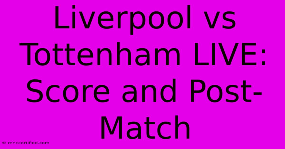 Liverpool Vs Tottenham LIVE: Score And Post-Match