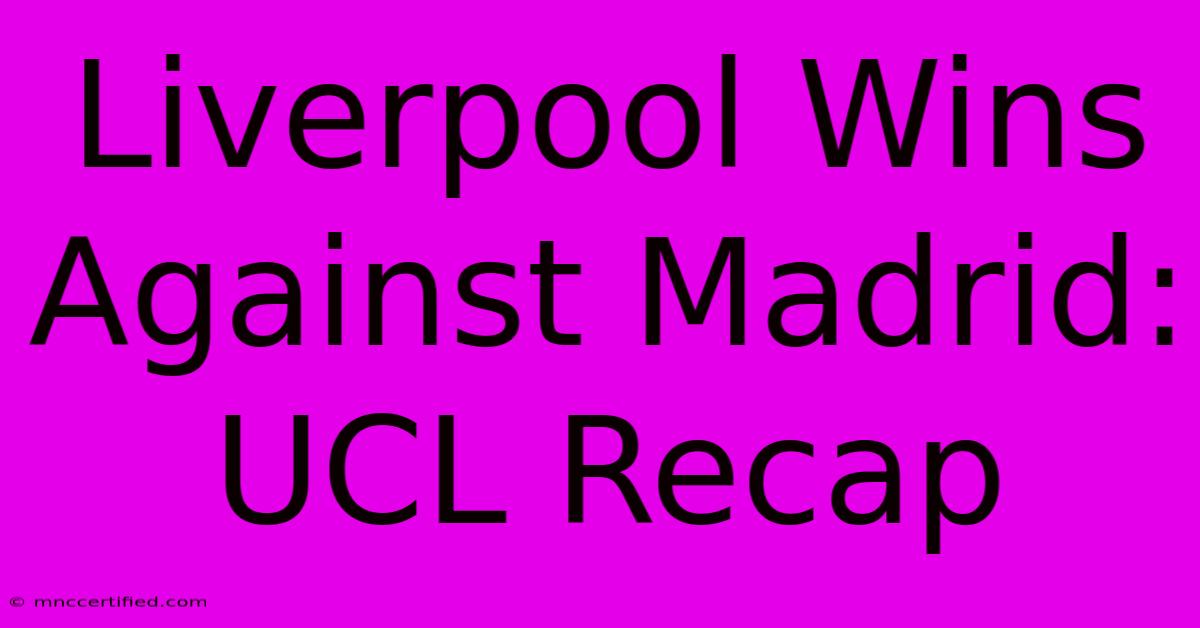 Liverpool Wins Against Madrid: UCL Recap