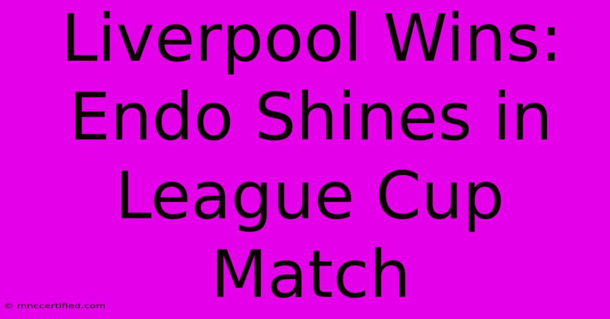 Liverpool Wins: Endo Shines In League Cup Match