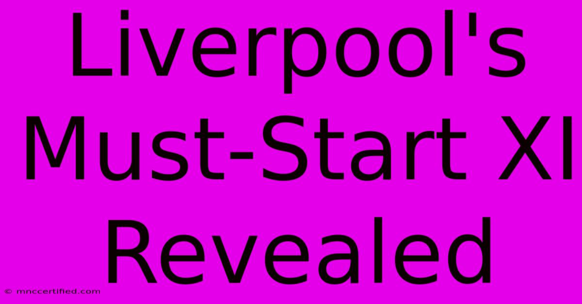 Liverpool's Must-Start XI Revealed