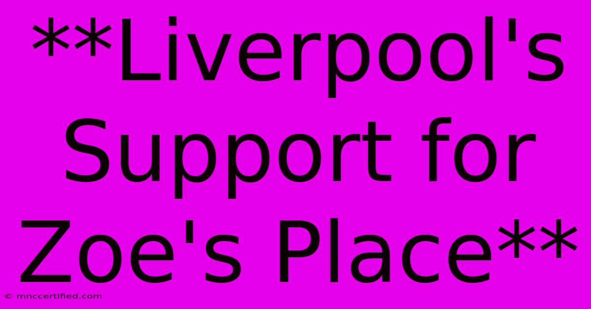 **Liverpool's Support For Zoe's Place**