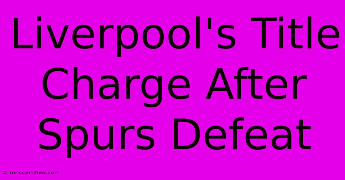 Liverpool's Title Charge After Spurs Defeat