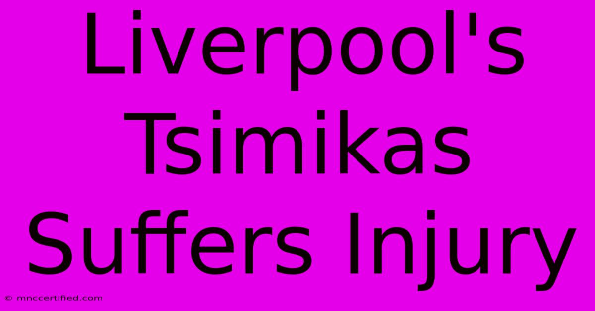 Liverpool's Tsimikas Suffers Injury