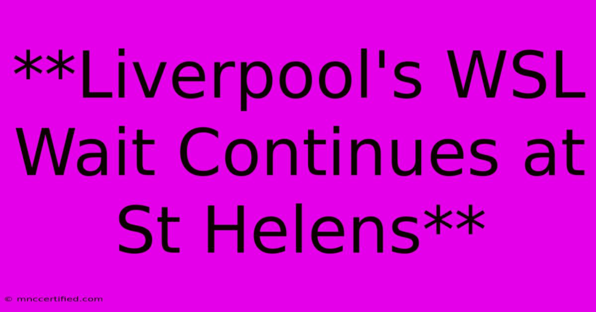 **Liverpool's WSL Wait Continues At St Helens**