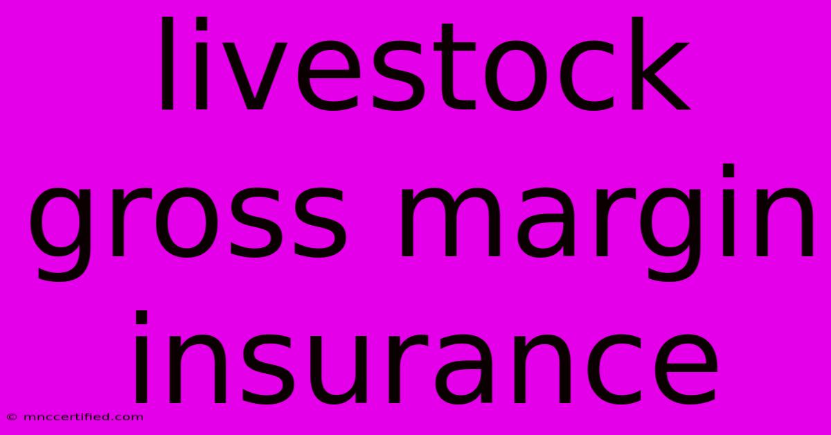 Livestock Gross Margin Insurance