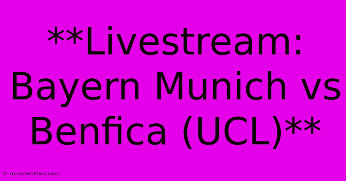 **Livestream: Bayern Munich Vs Benfica (UCL)**