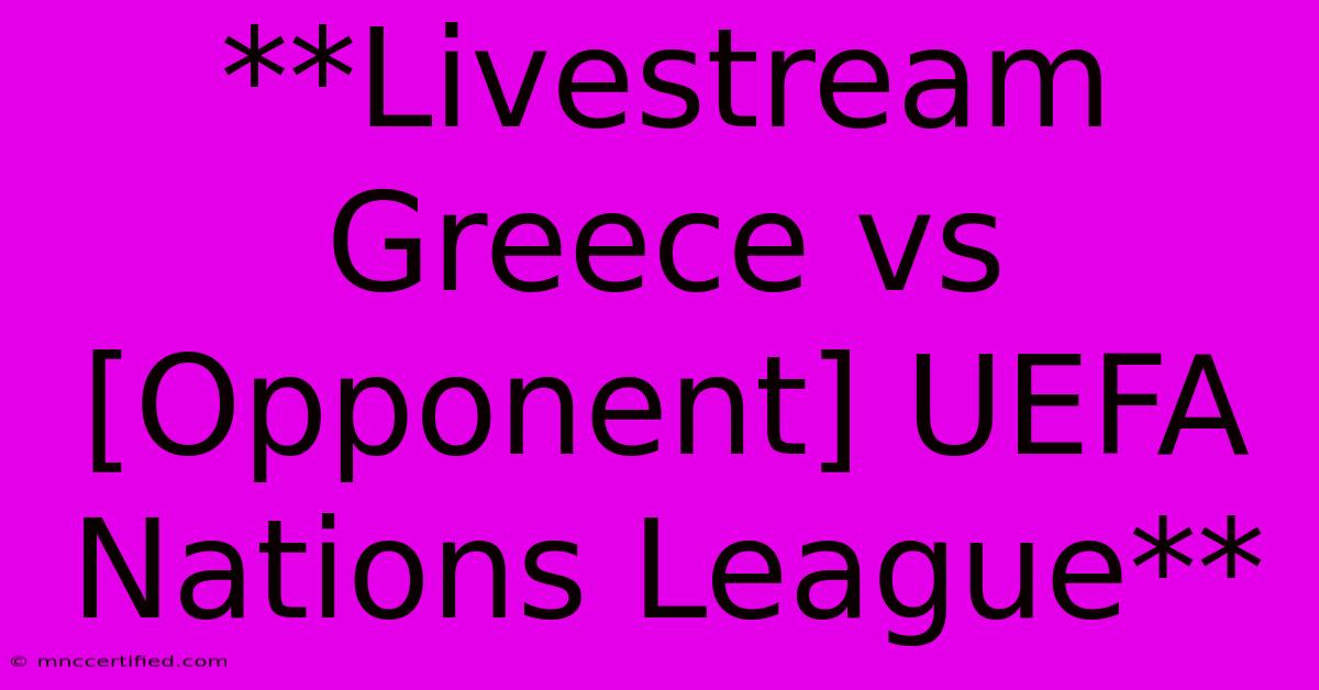 **Livestream Greece Vs [Opponent] UEFA Nations League**