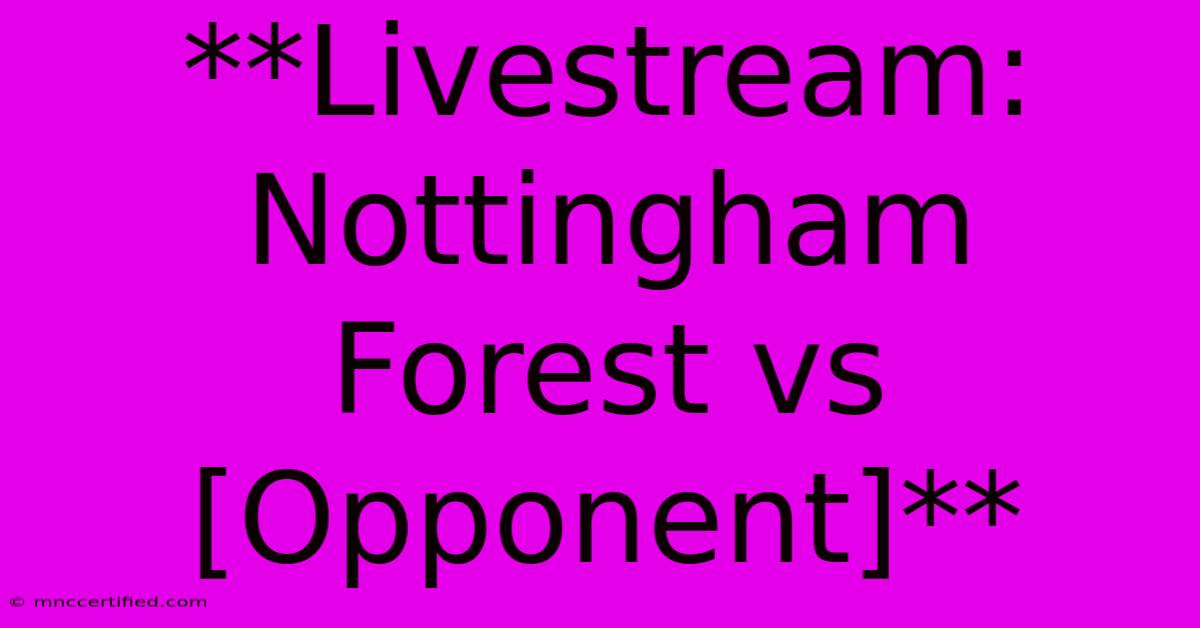 **Livestream: Nottingham Forest Vs [Opponent]**