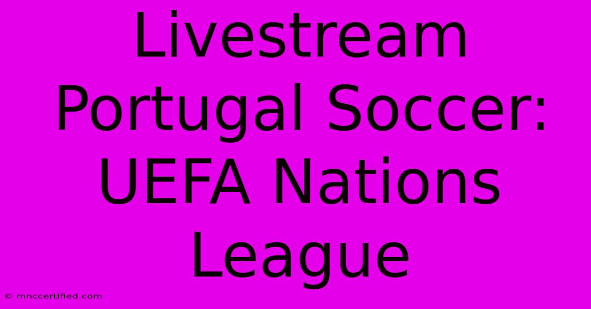 Livestream Portugal Soccer: UEFA Nations League