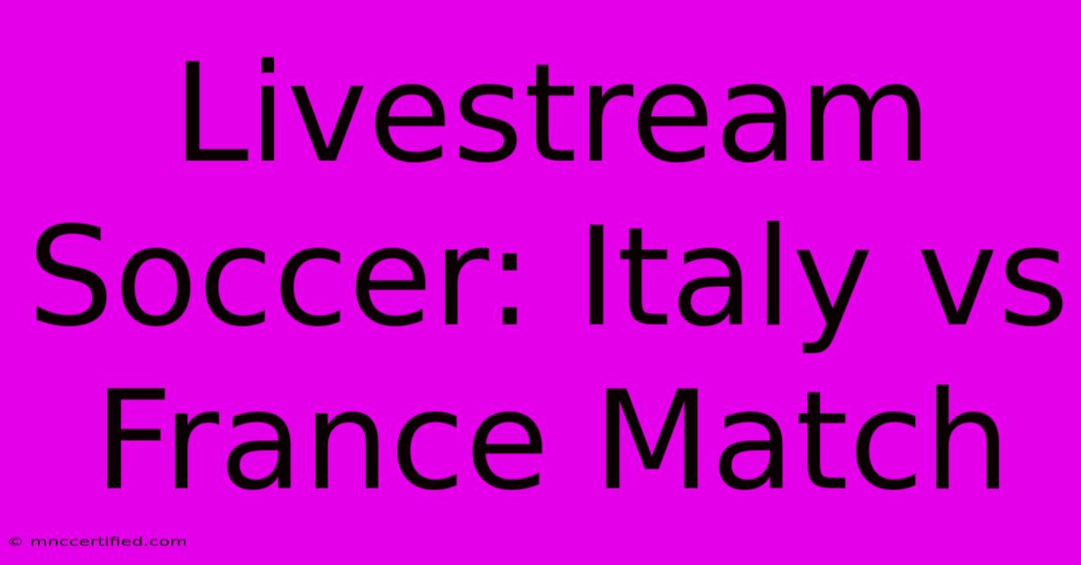 Livestream Soccer: Italy Vs France Match