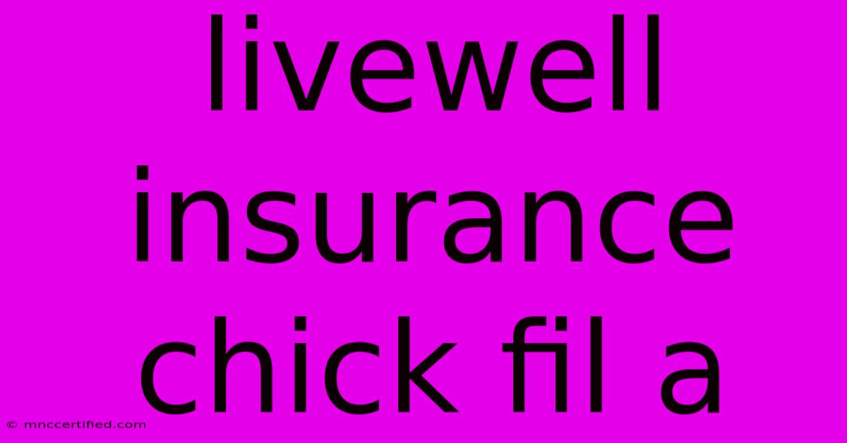 Livewell Insurance Chick Fil A