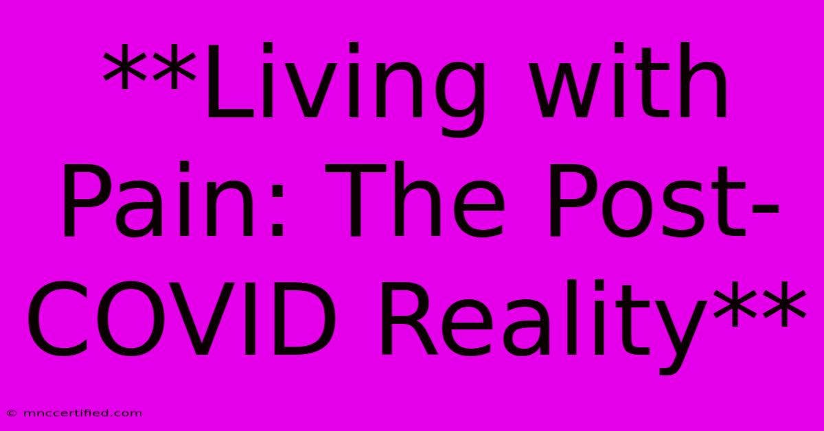 **Living With Pain: The Post-COVID Reality**