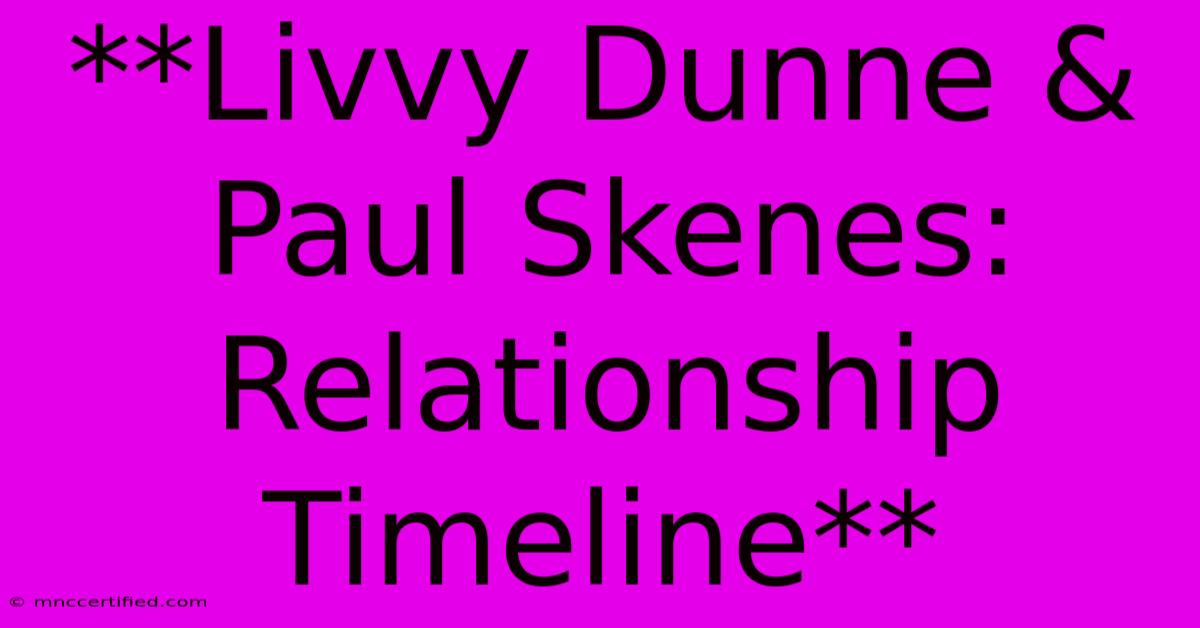 **Livvy Dunne & Paul Skenes: Relationship Timeline**