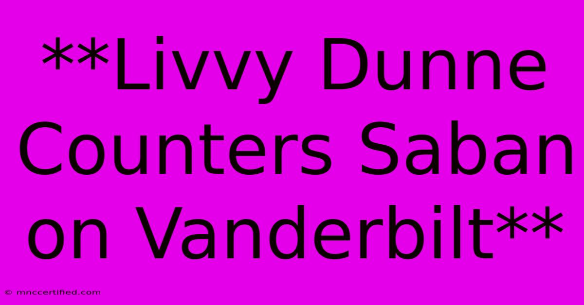 **Livvy Dunne Counters Saban On Vanderbilt** 