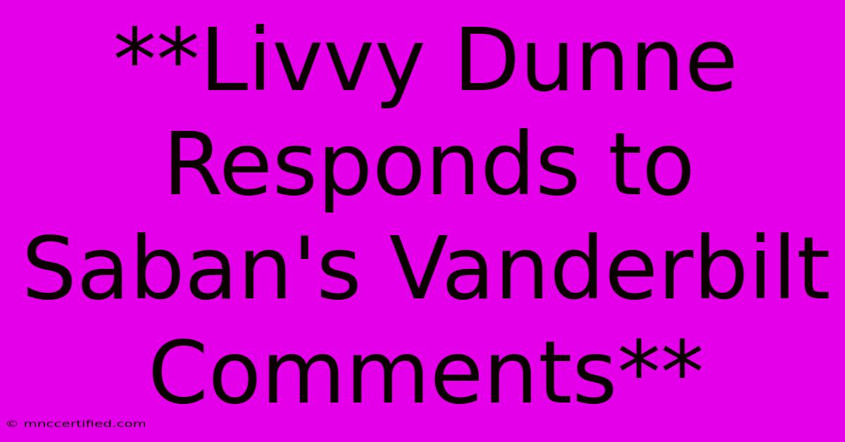 **Livvy Dunne Responds To Saban's Vanderbilt Comments**